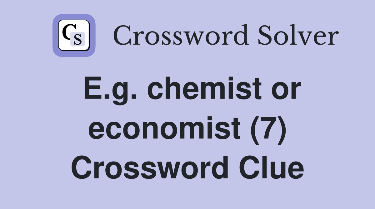 E.g. chemist or economist (7) Crossword Clue