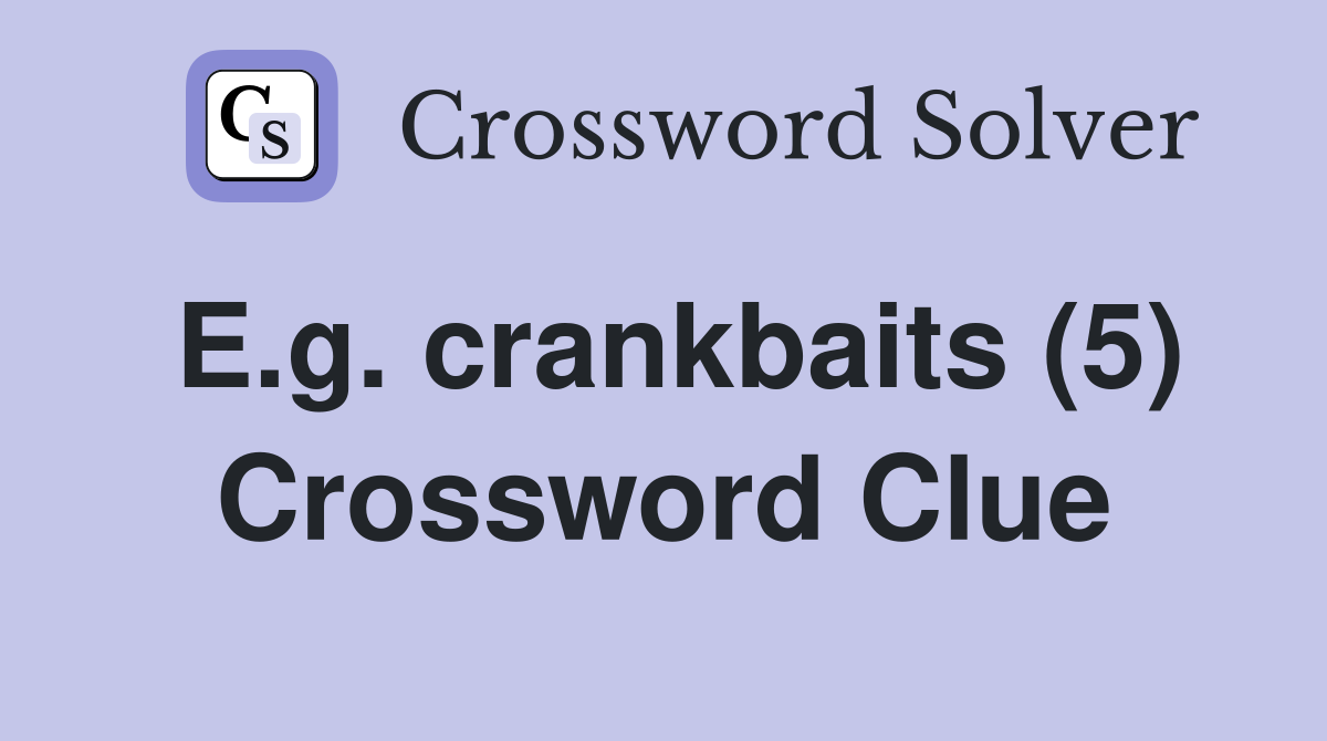 E.g. crankbaits (5) Crossword Clue