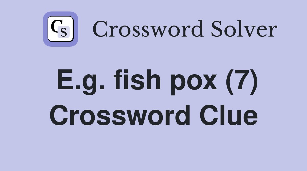 E.g. fish pox (7) Crossword Clue