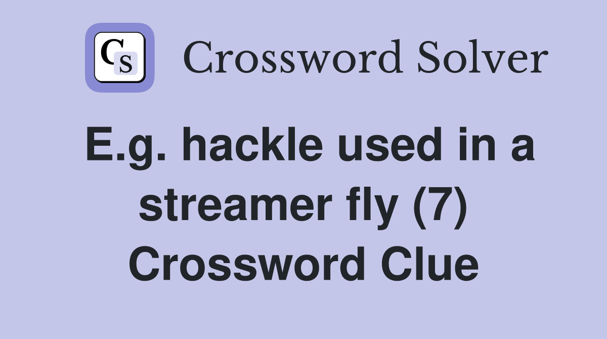 E.g. hackle used in a streamer fly (7) Crossword Clue