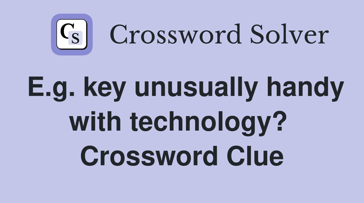 E.g. key unusually handy with technology?  Crossword Clue