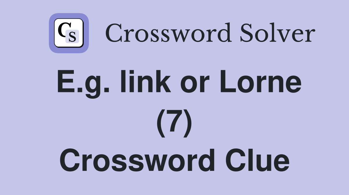 E.g. link or Lorne (7) Crossword Clue