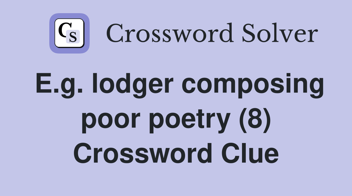 E.g. lodger composing poor poetry (8) Crossword Clue