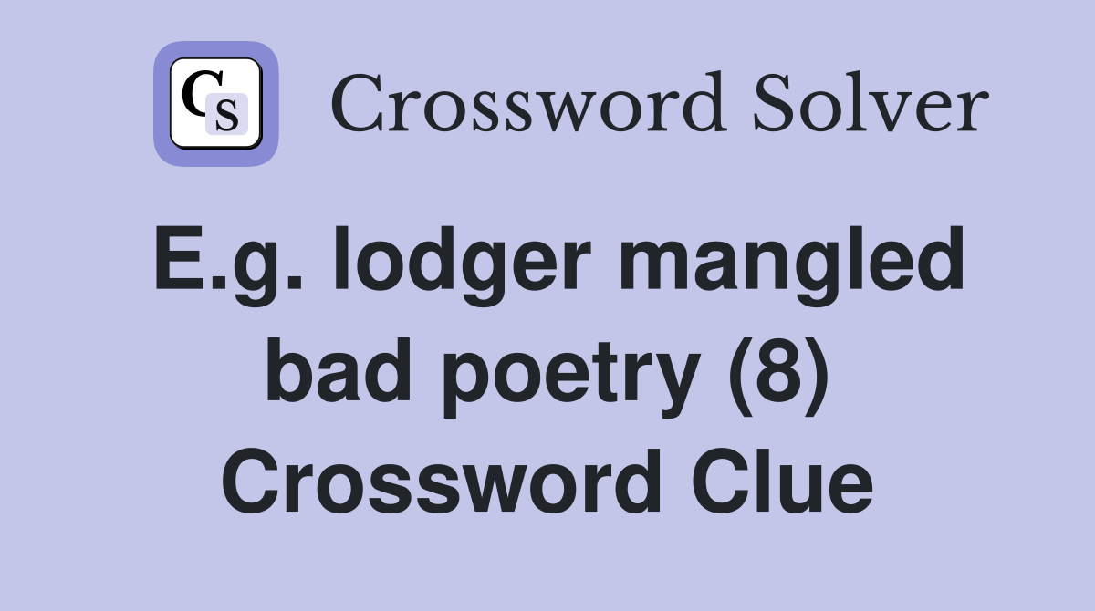 E.g. lodger mangled bad poetry (8) Crossword Clue