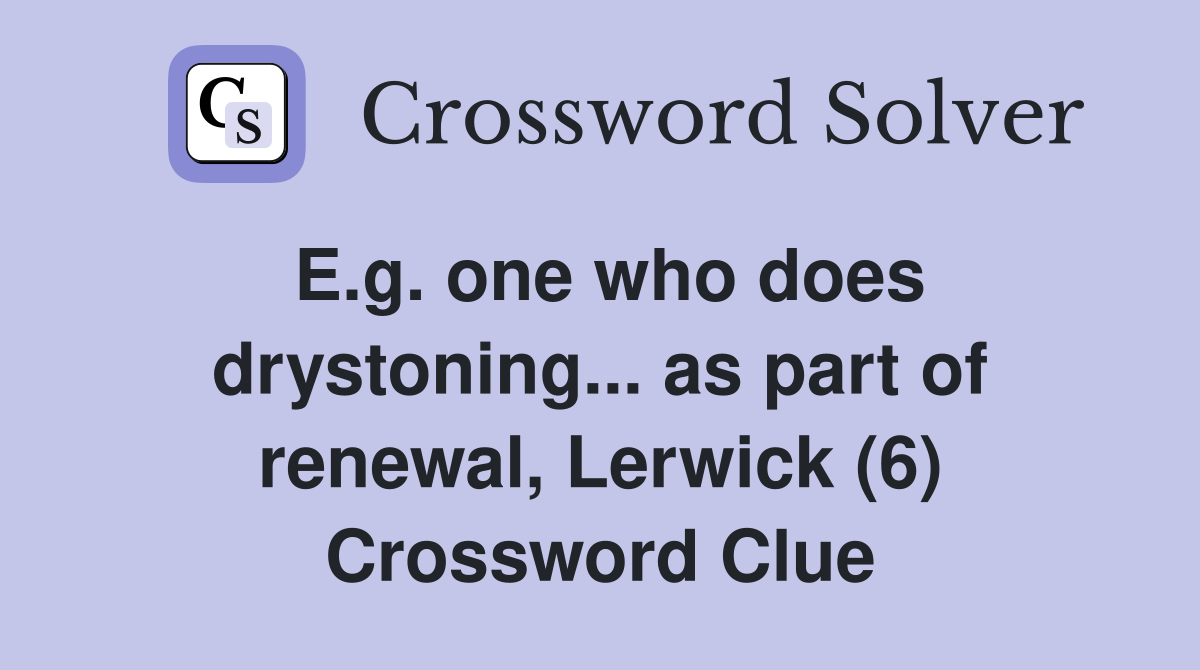 E.g. one who does drystoning... as part of renewal, Lerwick (6) Crossword Clue