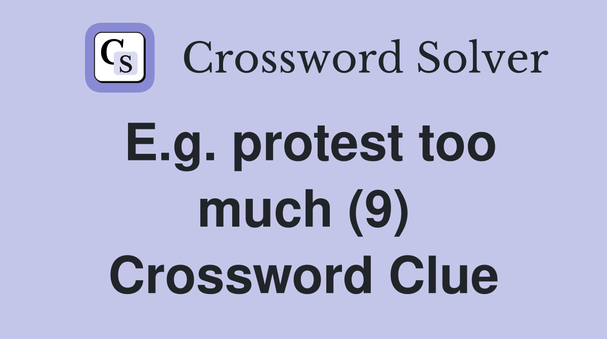 E.g. protest too much (9) Crossword Clue