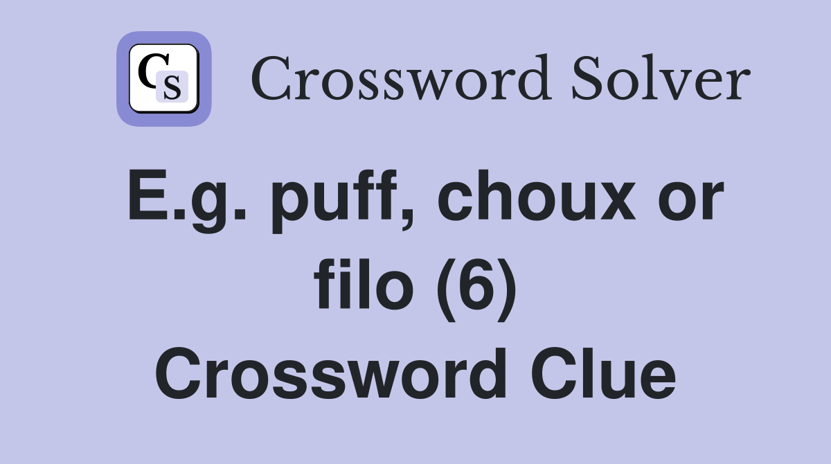 E.g. puff, choux or filo (6) Crossword Clue