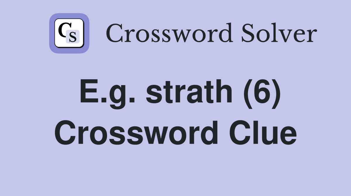 E.g. strath (6) Crossword Clue