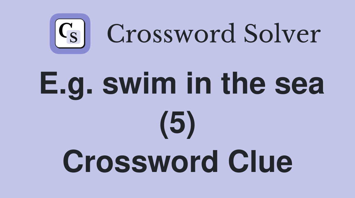E.g. swim in the sea (5) Crossword Clue