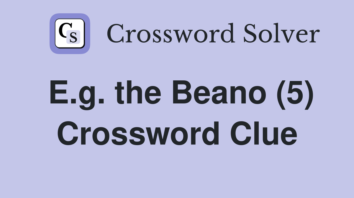 E.g. the Beano (5) Crossword Clue