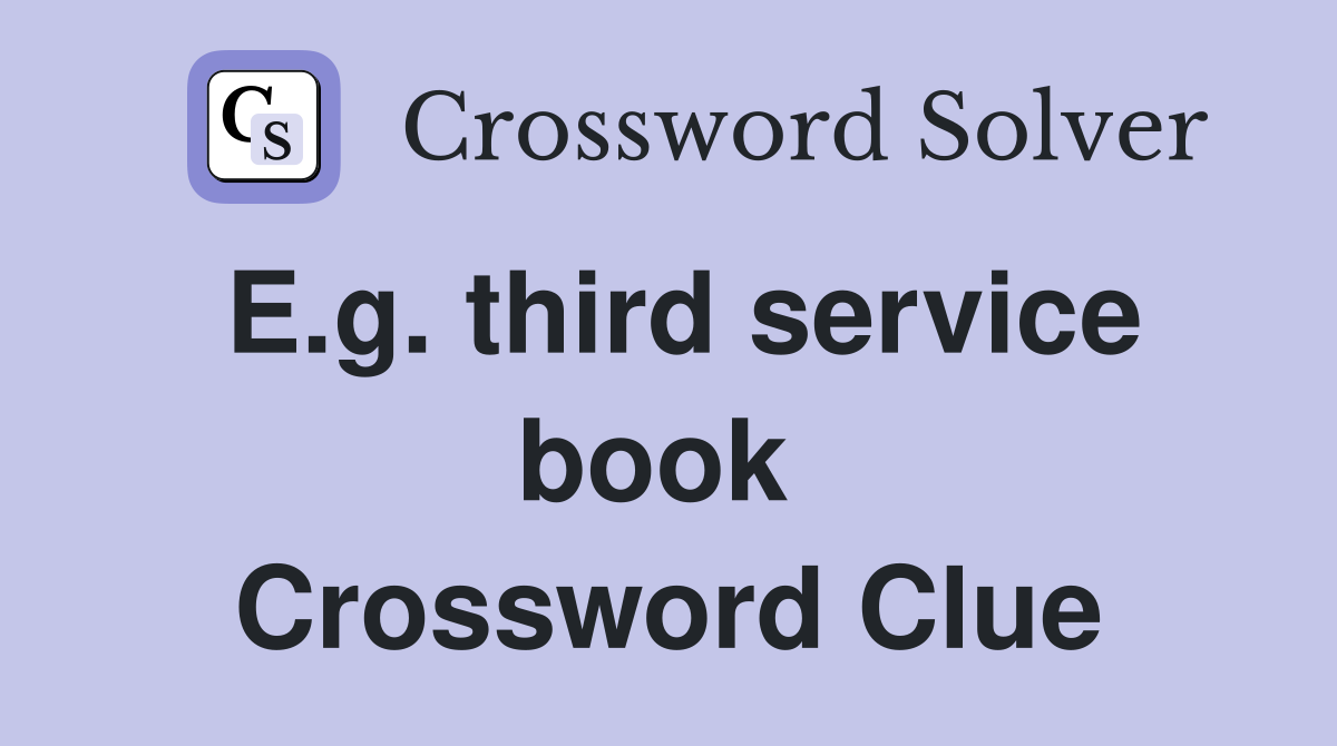 E.g. third service book  Crossword Clue