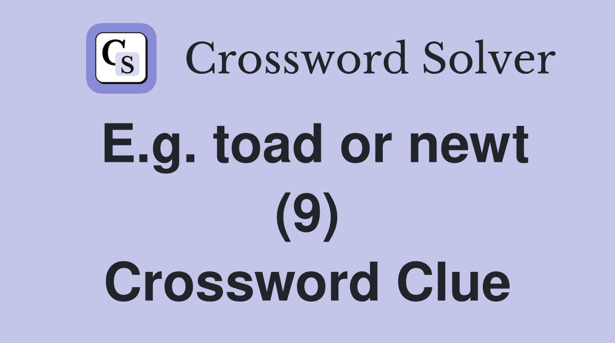 E.g. toad or newt (9) Crossword Clue