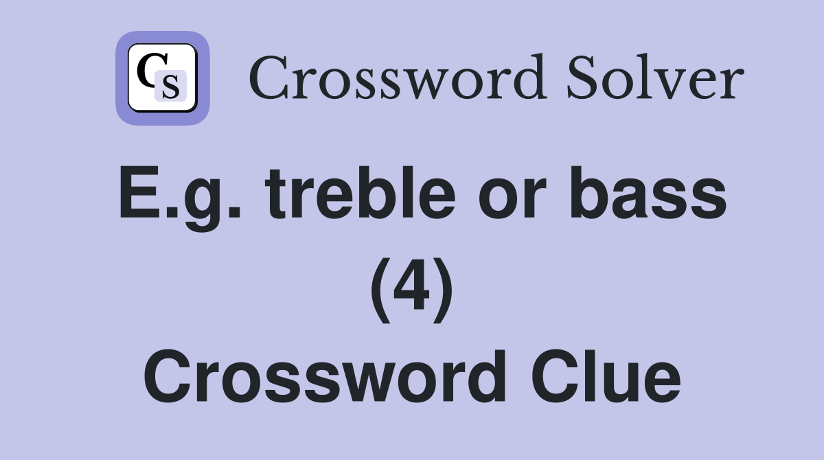 E.g. treble or bass (4) Crossword Clue