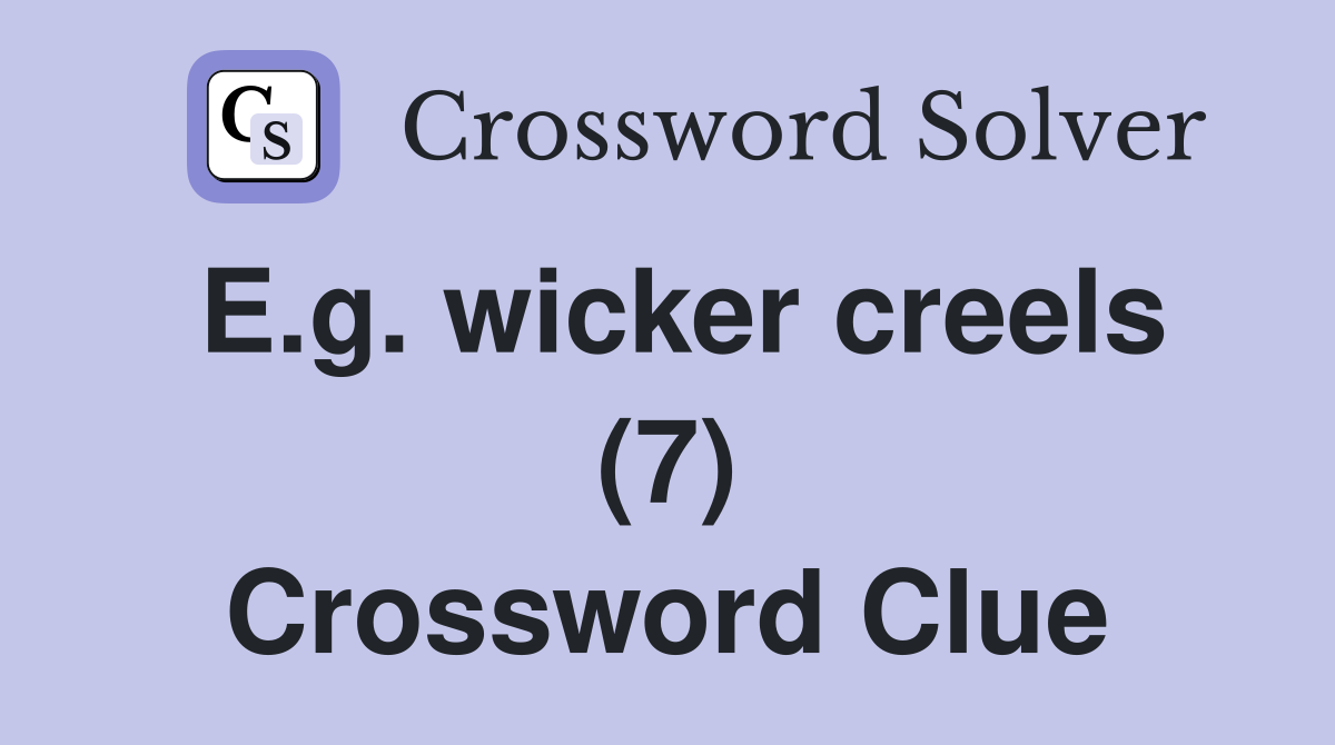 E.g. wicker creels (7) Crossword Clue