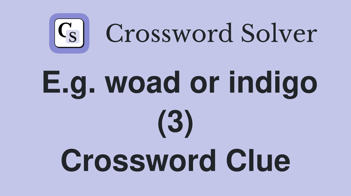 E.g. woad or indigo (3) Crossword Clue