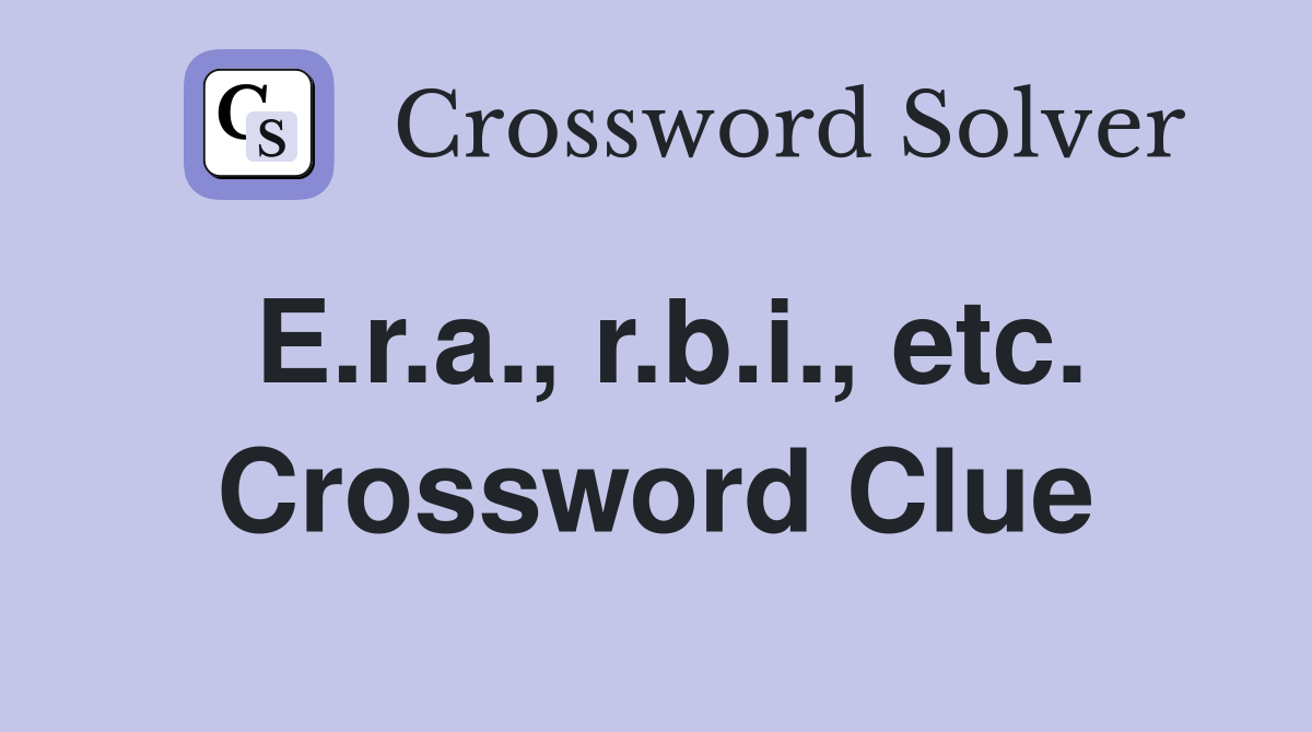 E.r.a., r.b.i., etc. Crossword Clue