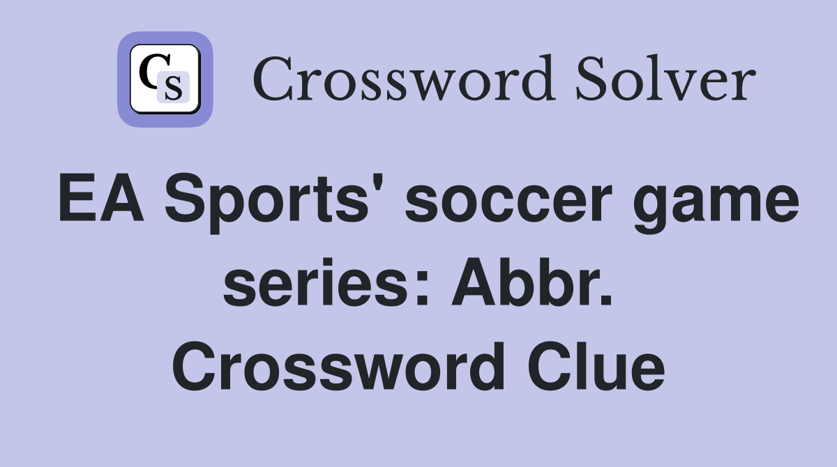 EA Sports' soccer game series: Abbr. Crossword Clue