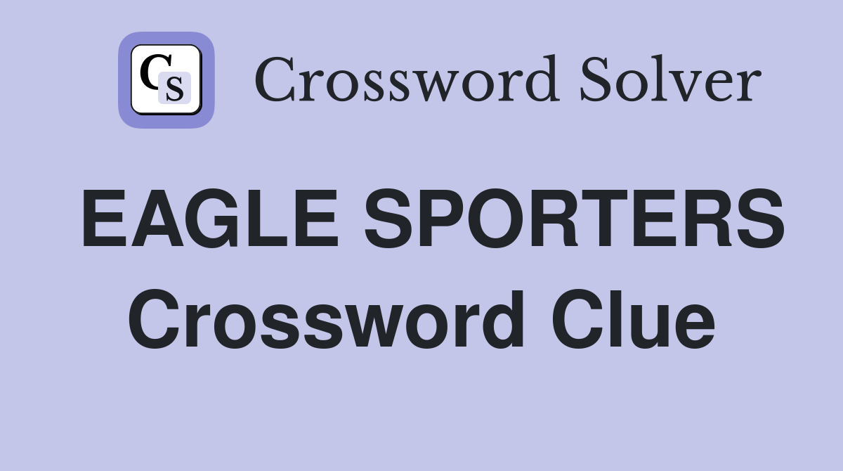 EAGLE SPORTERS Crossword Clue