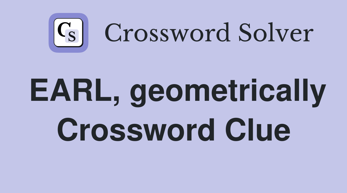 EARL, geometrically Crossword Clue