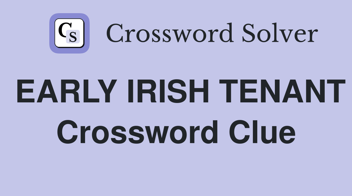 EARLY IRISH TENANT Crossword Clue