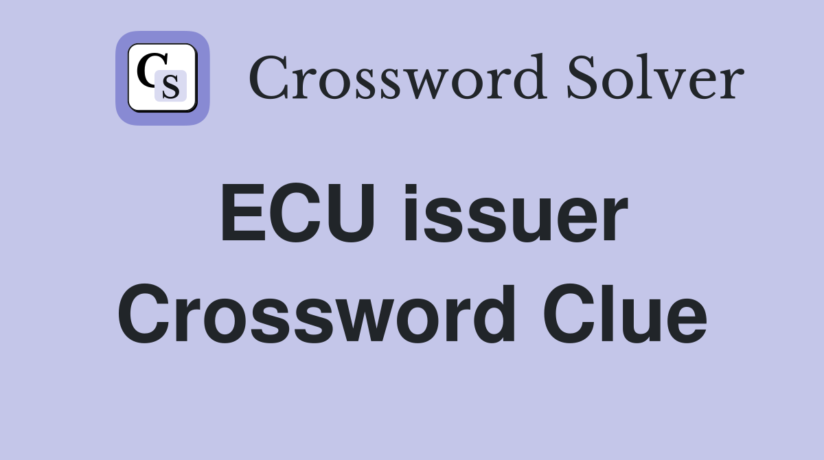 ECU issuer Crossword Clue