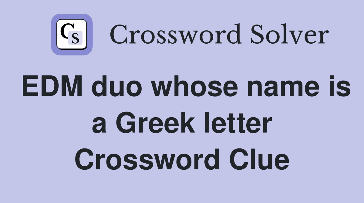 EDM duo whose name is a Greek letter Crossword Clue