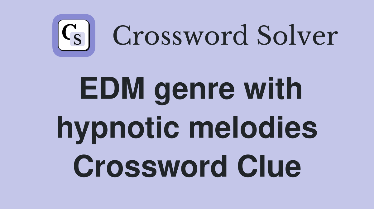 EDM genre with hypnotic melodies Crossword Clue