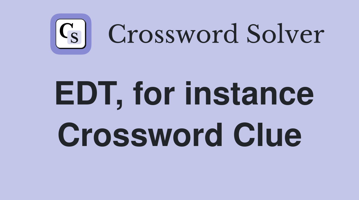 EDT, for instance Crossword Clue
