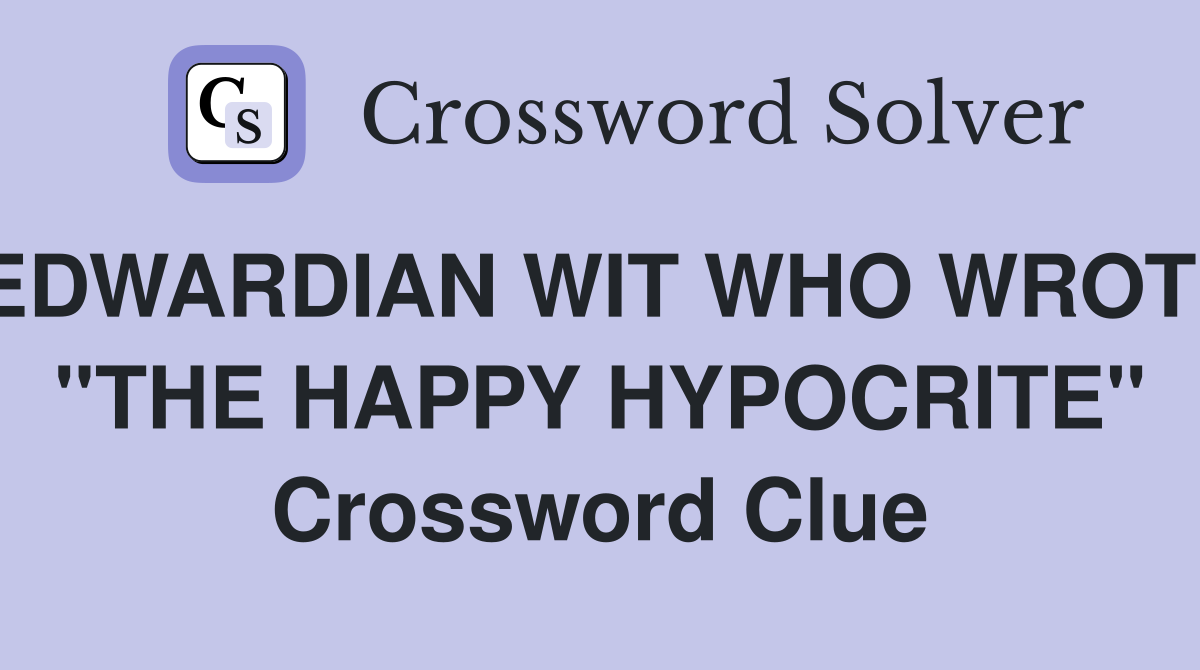 EDWARDIAN WIT WHO WROTE "THE HAPPY HYPOCRITE" Crossword Clue