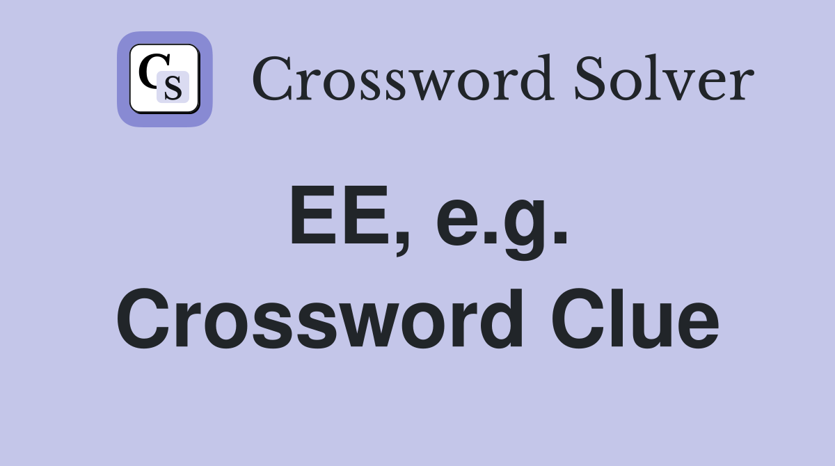EE, e.g. Crossword Clue