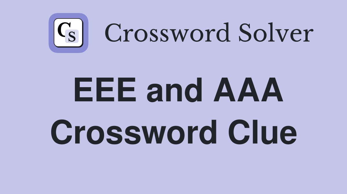 EEE and AAA Crossword Clue