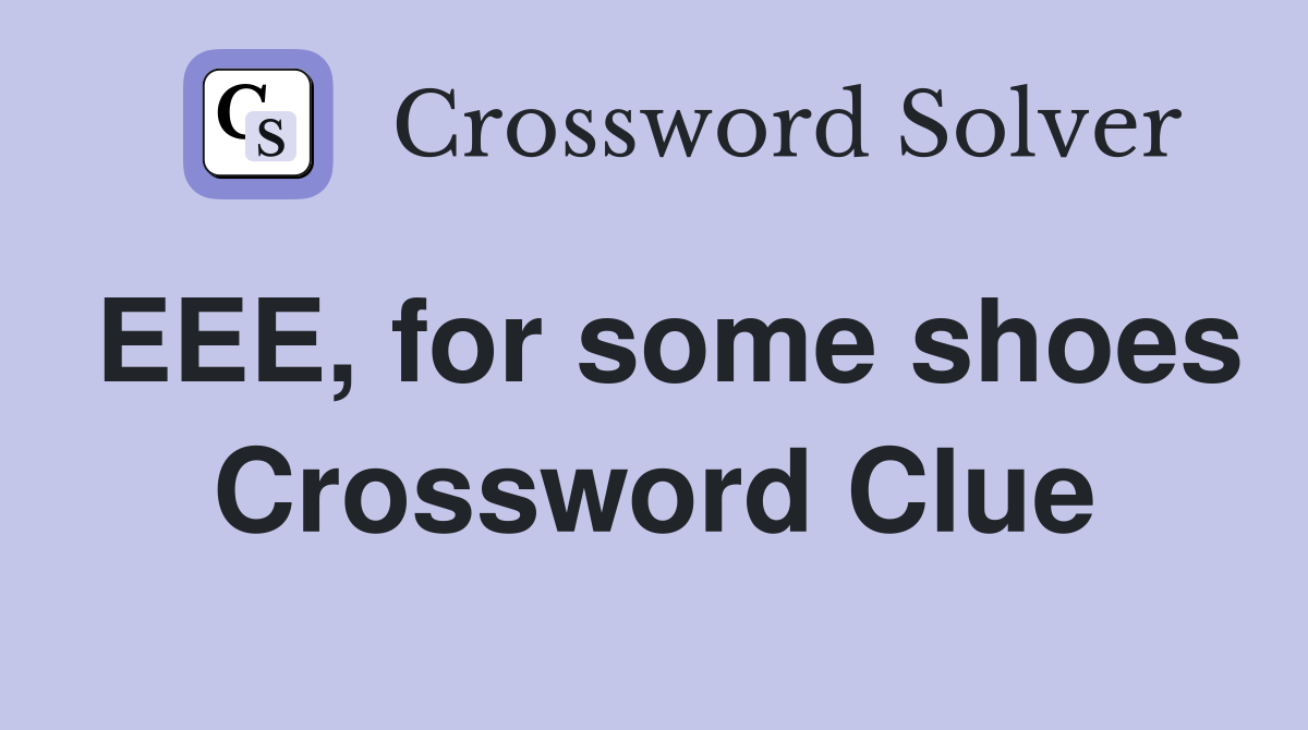 EEE, for some shoes Crossword Clue