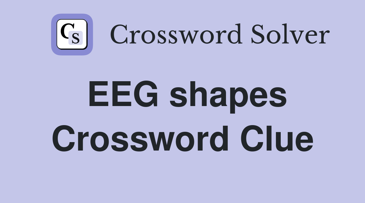 EEG shapes Crossword Clue