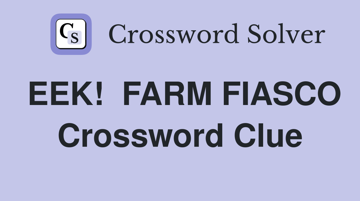EEK!  FARM FIASCO Crossword Clue