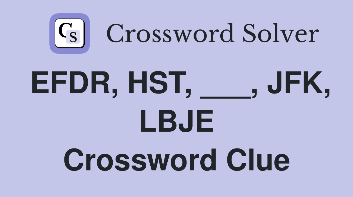 EFDR, HST, ___, JFK, LBJE Crossword Clue