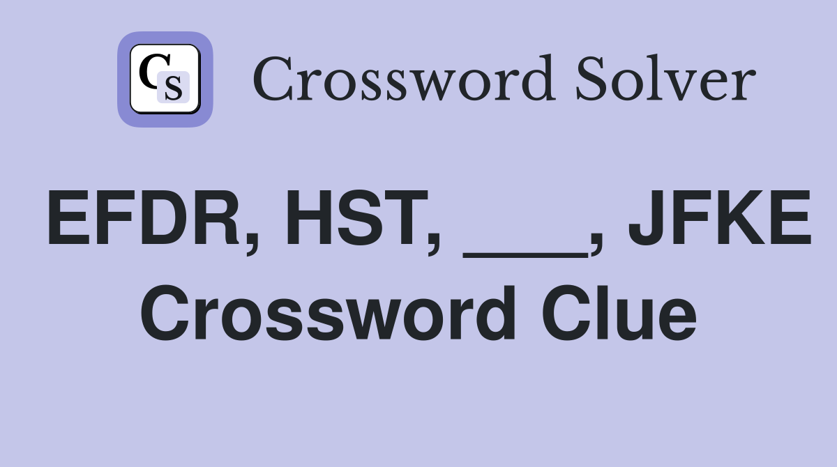 EFDR, HST, ___, JFKE Crossword Clue