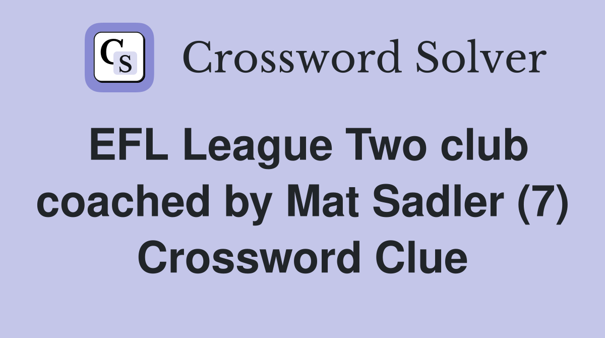EFL League Two club coached by Mat Sadler (7) Crossword Clue