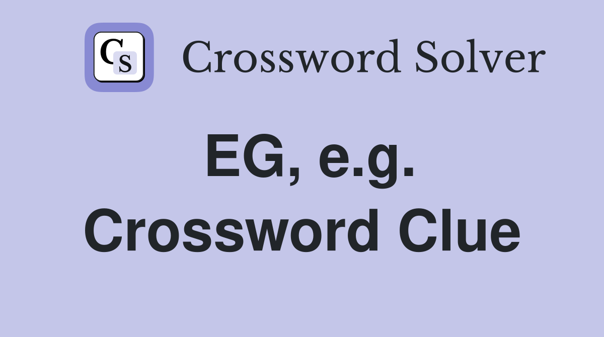 EG, e.g. Crossword Clue