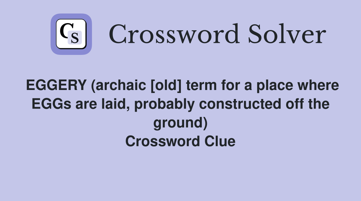 EGGERY (archaic [old] term for a place where EGGs are laid, probably constructed off the ground) Crossword Clue