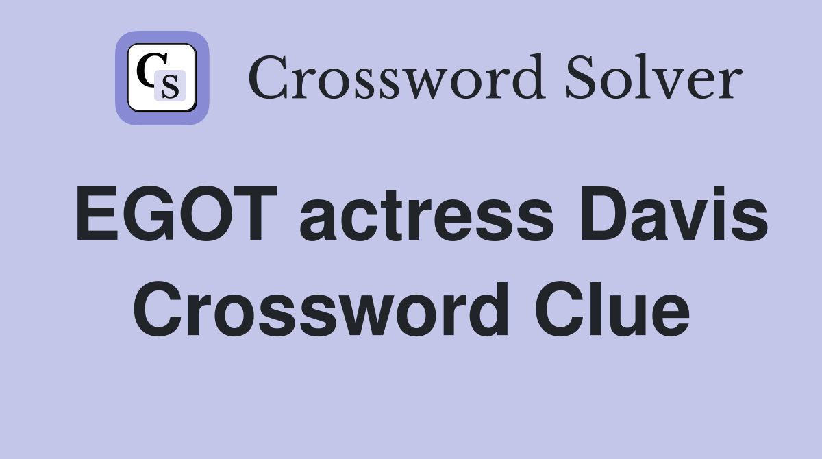 EGOT actress Davis Crossword Clue