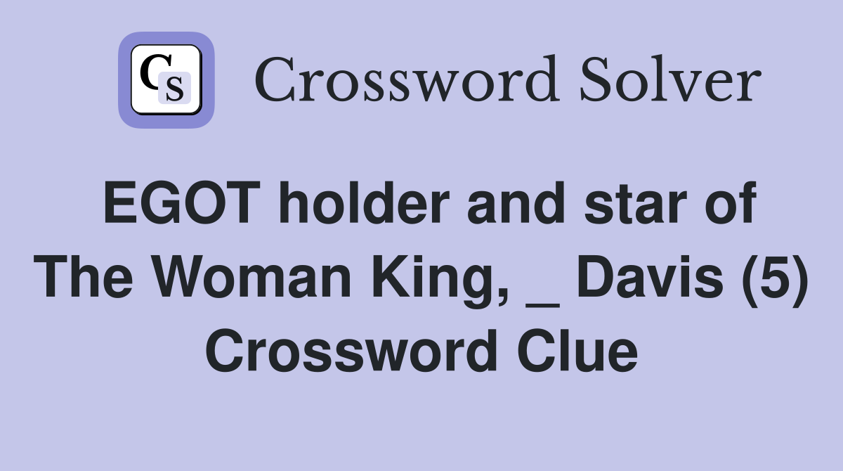 EGOT holder and star of The Woman King, _ Davis (5) Crossword Clue