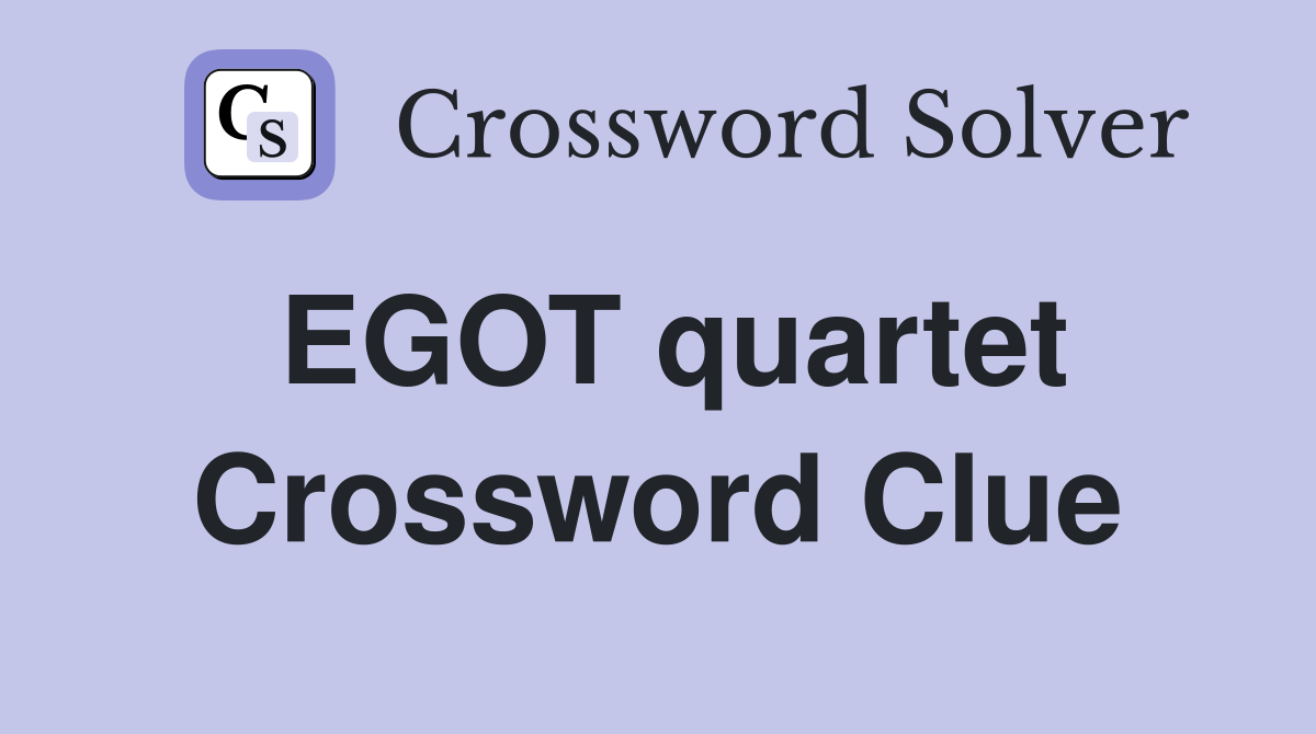 EGOT quartet Crossword Clue