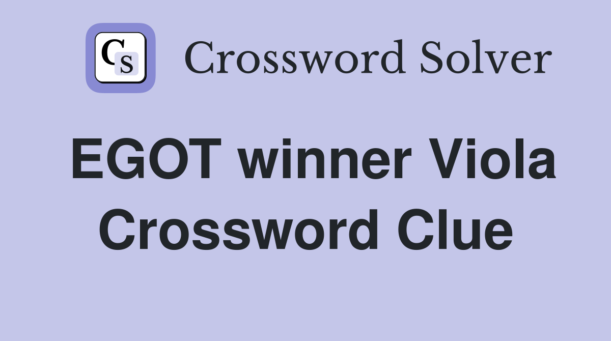 EGOT winner Viola Crossword Clue