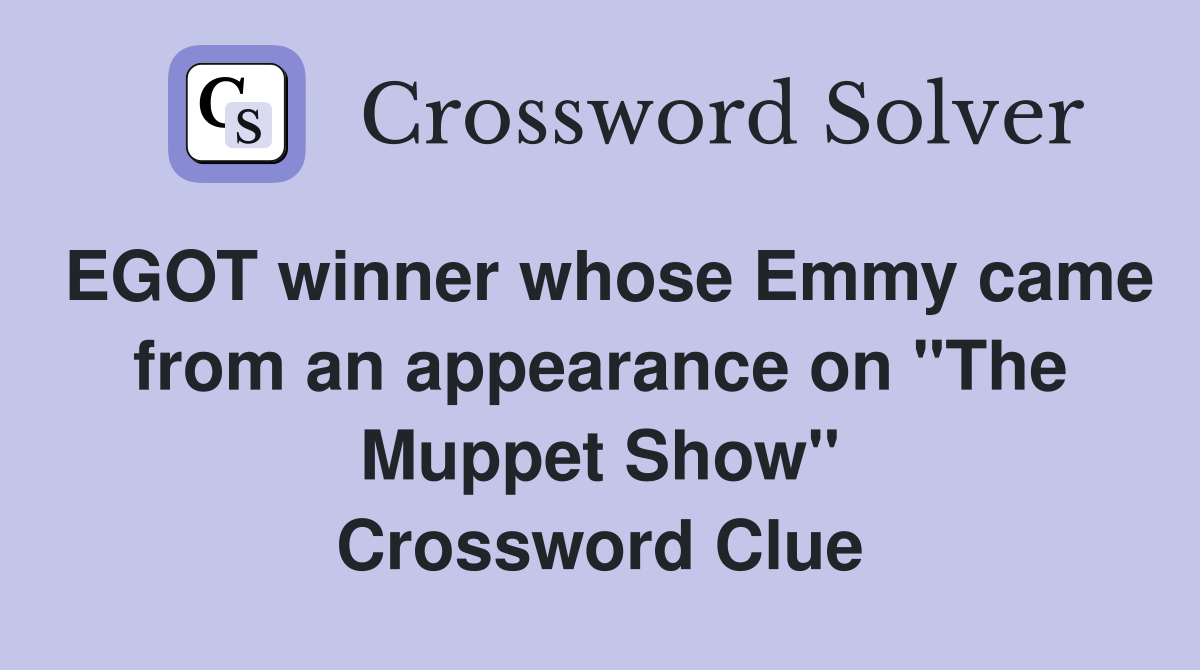 EGOT winner whose Emmy came from an appearance on "The Muppet Show" Crossword Clue