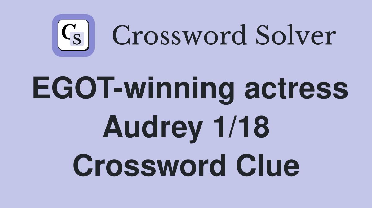 EGOT-winning actress Audrey 1/18 Crossword Clue