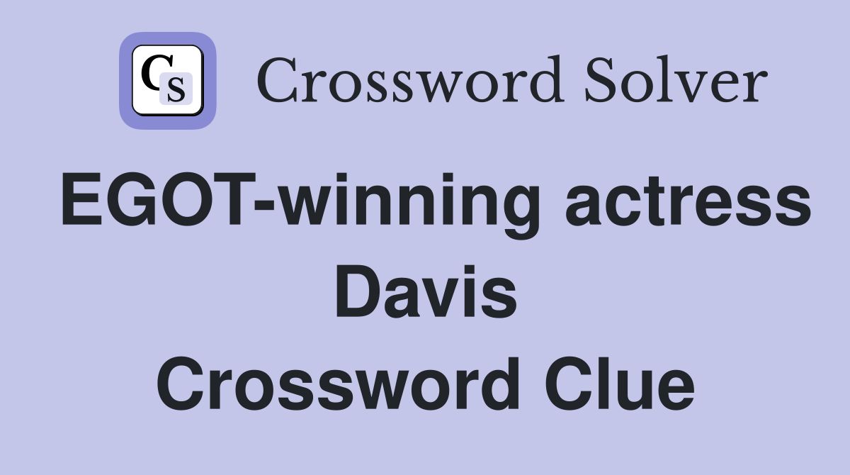 EGOT-winning actress Davis Crossword Clue