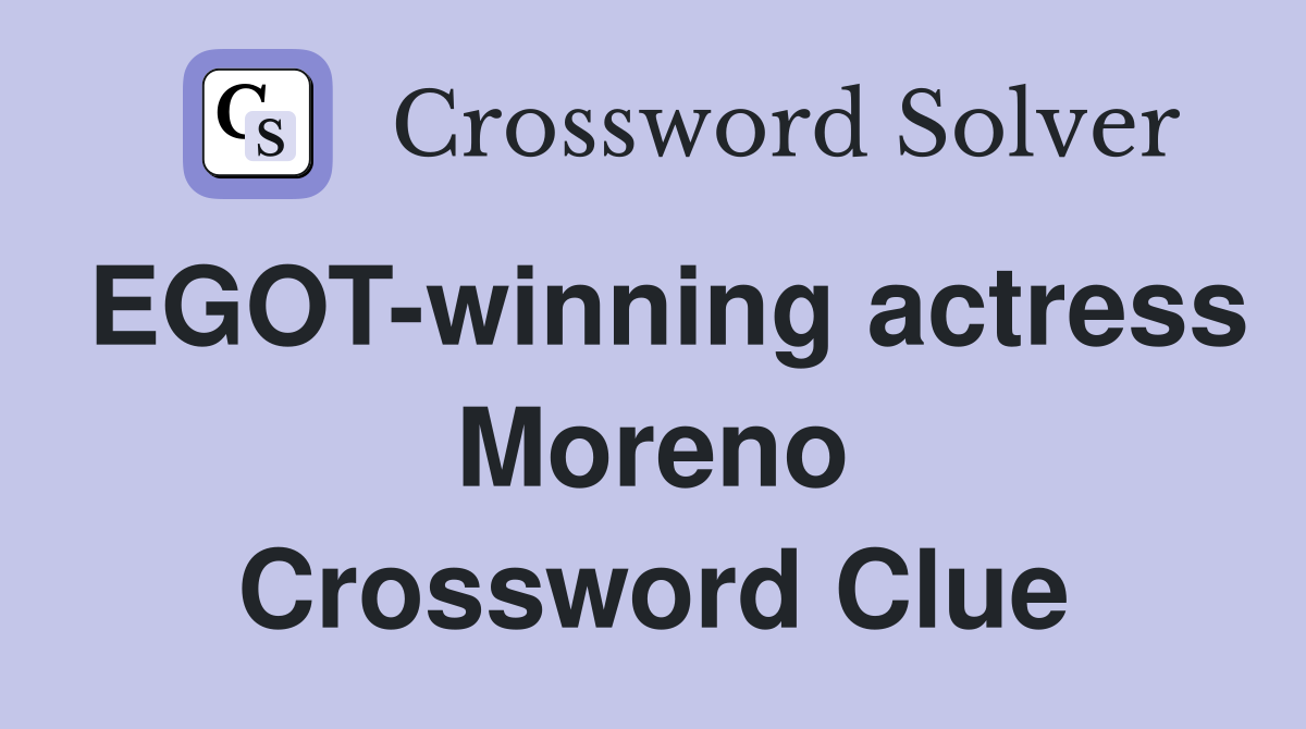 EGOT-winning actress Moreno Crossword Clue