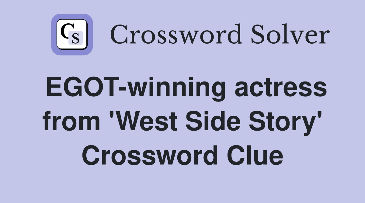 EGOT-winning actress from 'West Side Story' Crossword Clue