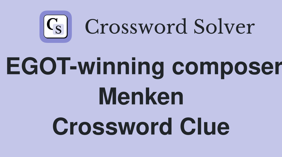 EGOT-winning composer Menken Crossword Clue