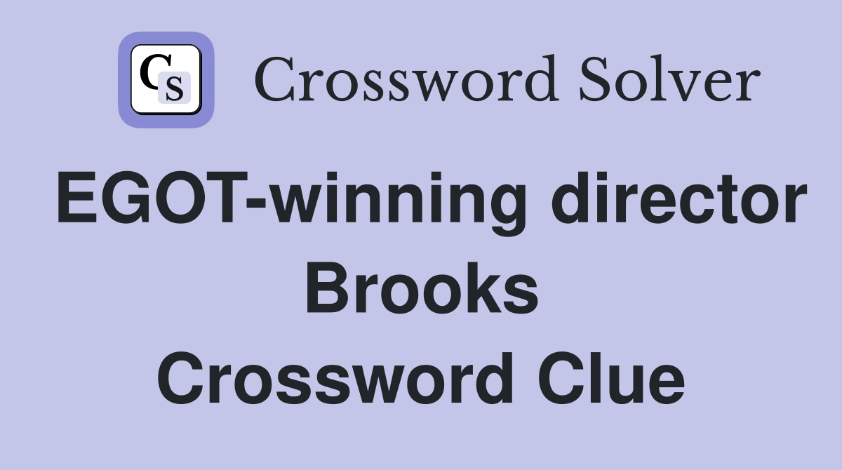 EGOT-winning director Brooks Crossword Clue